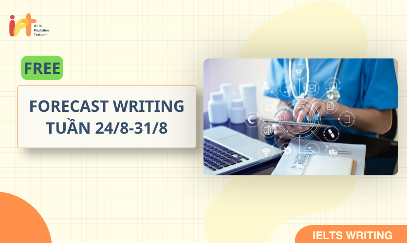 [FORECAST WRITING ] FREE Dự Đoán IELTS WRITING TUẦN (24/8-31/8)