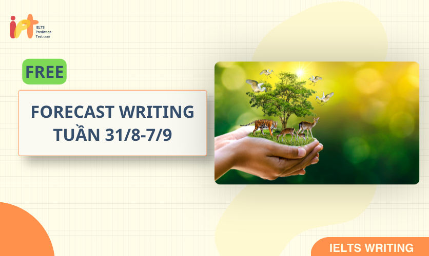 [FORECAST WRITING ] FREE Dự Đoán IELTS WRITING TUẦN (31/8-7/9)