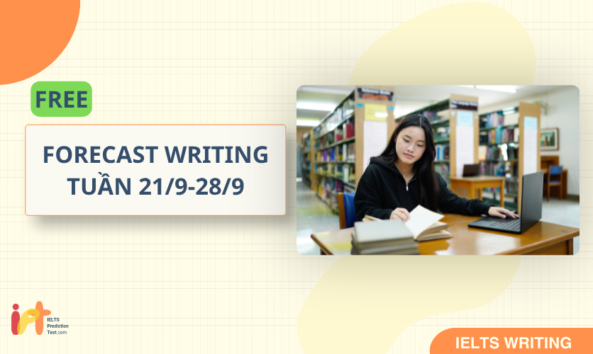 [FORECAST WRITING ] FREE Dự Đoán IELTS WRITING TUẦN (21/9-28/9)