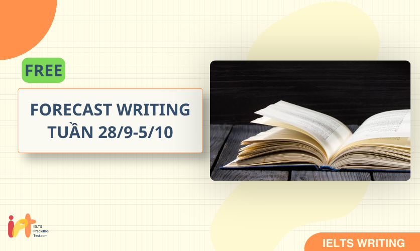 [FORECAST WRITING ] FREE Dự Đoán IELTS WRITING TUẦN (28/9 - 5/10) 