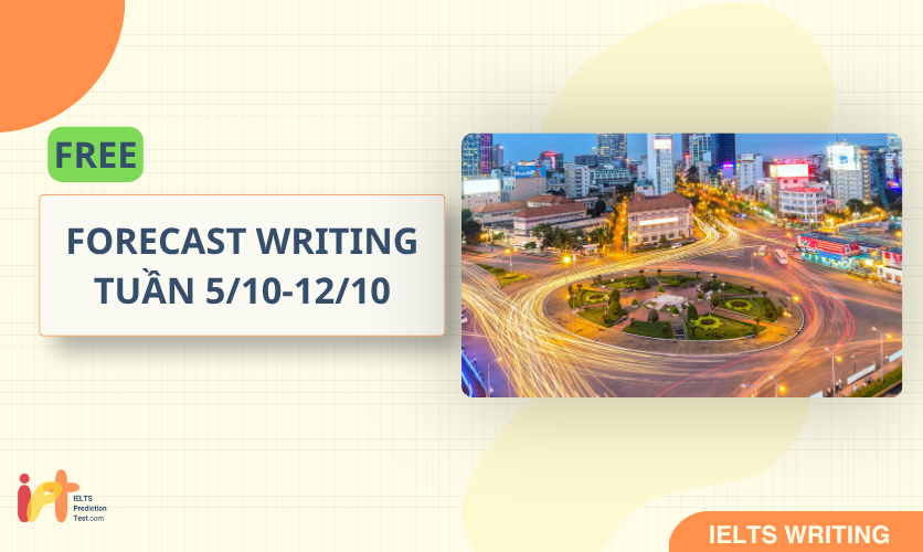 [FORECAST WRITING ] FREE Dự Đoán IELTS WRITING TUẦN (5/10 - 12/10)