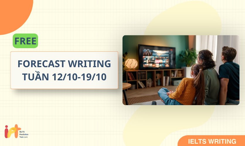[FORECAST WRITING ] FREE Dự Đoán IELTS WRITING TUẦN (12/10 - 19/10)
