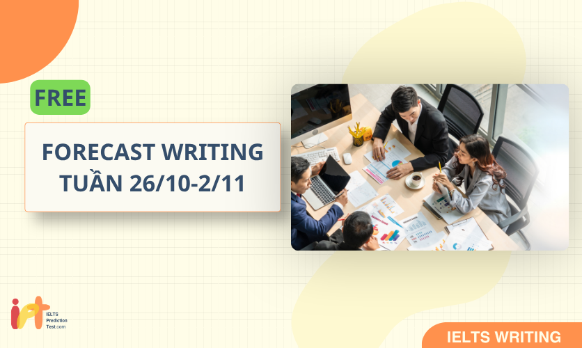 [FORECAST WRITING ] FREE Dự Đoán IELTS WRITING TUẦN (26/10 - 2/11)