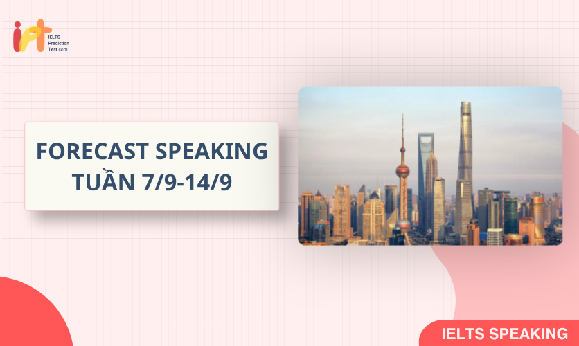 [FORECAST SPEAKING] Dự Đoán IELTS SPEAKING TUẦN (7/9-14/9)