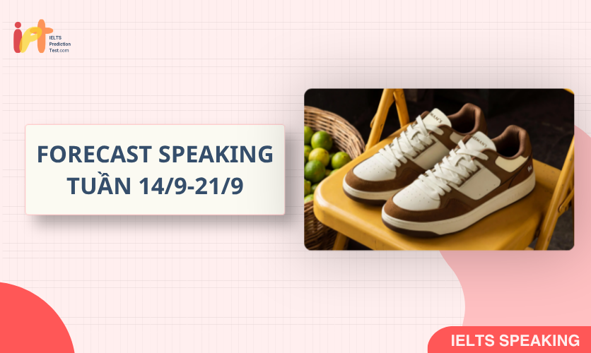 [FORECAST SPEAKING] Dự Đoán IELTS SPEAKING TUẦN (14/9-21/9)