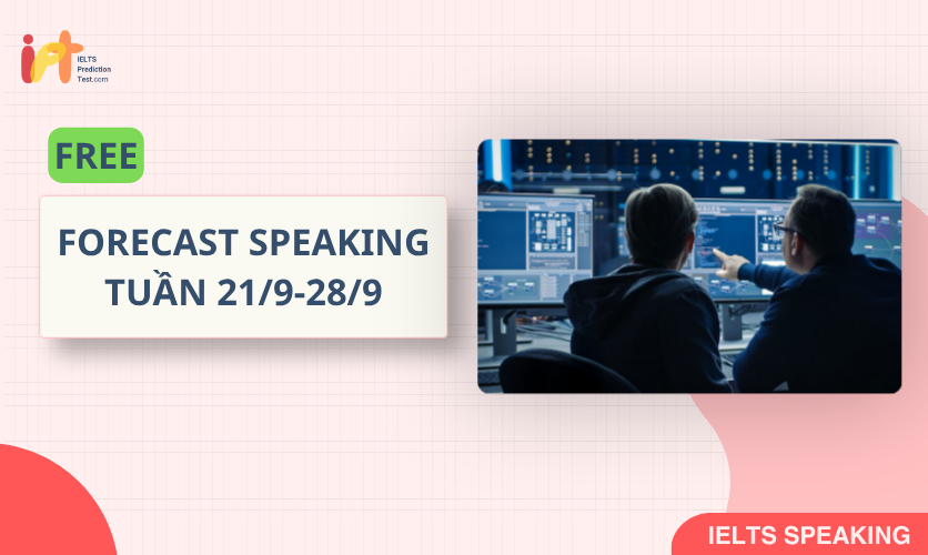 [FORECAST SPEAKING] FREE Dự Đoán IELTS SPEAKING TUẦN (21/9-28/9)