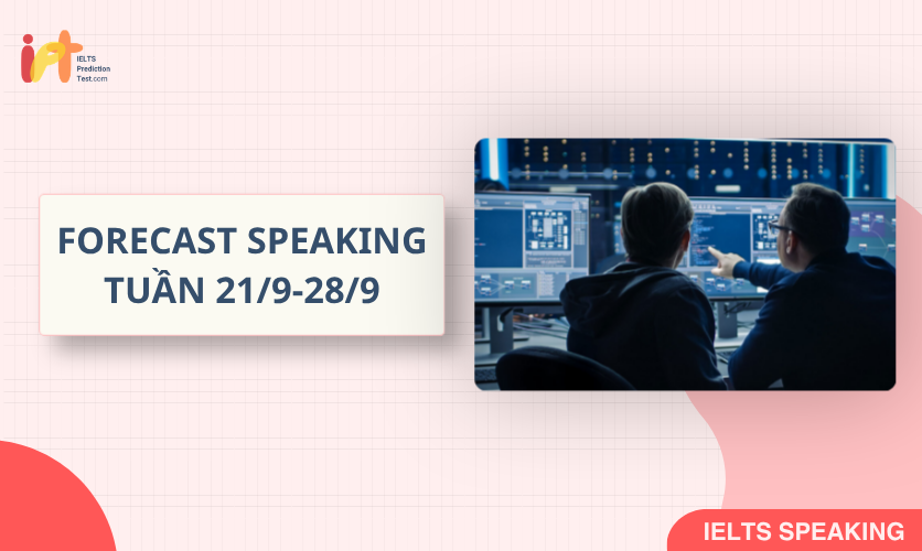 [FORECAST SPEAKING] Dự Đoán IELTS SPEAKING TUẦN (21/9-28/9)