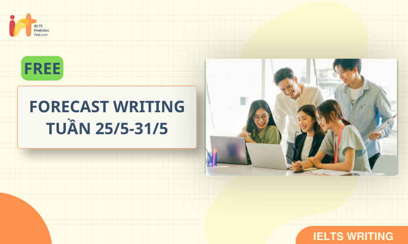 [FORECAST WRITING] FREE Dự Đoán IELTS WRITING TUẦN (25/5-31/5)