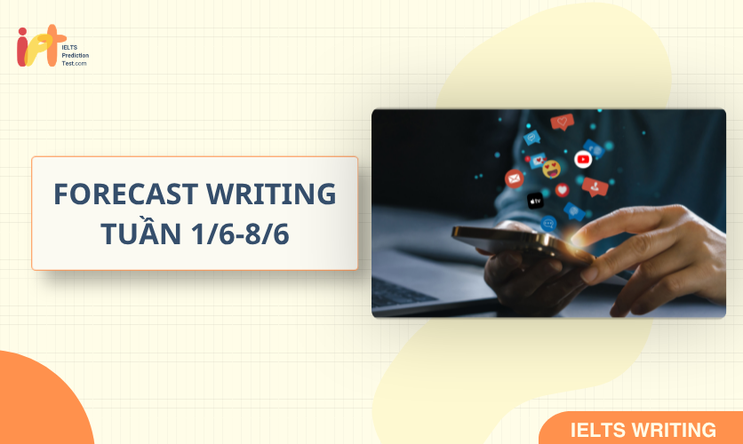 [FORECAST WRITING] Dự Đoán IELTS WRITING TUẦN (1/6-8/6)