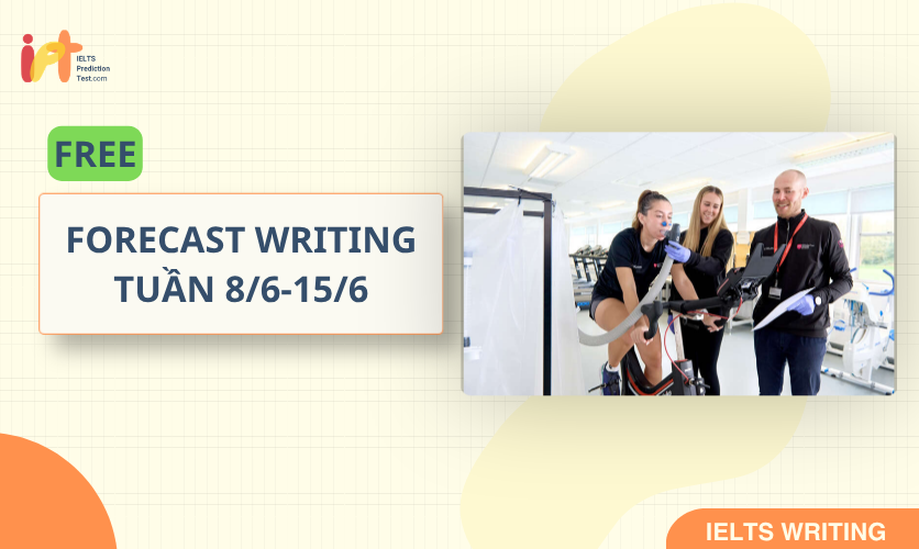 [FORECAST WRITING] FREE Dự Đoán IELTS WRITING TUẦN (8/6-15/6)