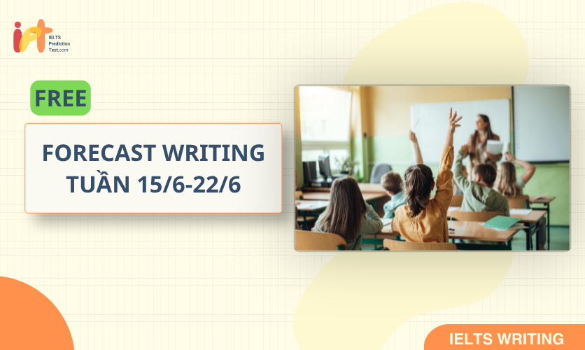 [FORECAST WRITING] FREE Dự Đoán IELTS WRITING TUẦN (15/6-22/6)