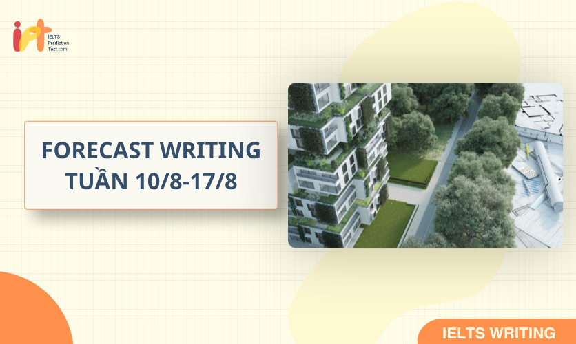 [FORECAST WRITING ] Dự Đoán IELTS WRITING TUẦN (10/8-17/8)