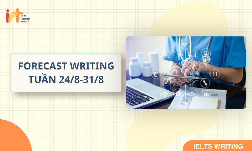 [FORECAST WRITING ] Dự Đoán IELTS WRITING TUẦN (24/8-31/8)