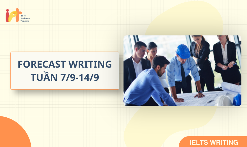 [FORECAST WRITING ] Dự Đoán IELTS WRITING TUẦN (7/9-14/9)