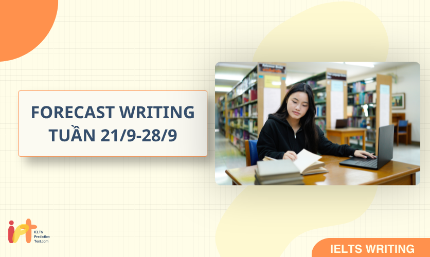[FORECAST WRITING ] Dự Đoán IELTS WRITING TUẦN (21/9-28/9)