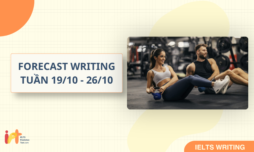 [FORECAST WRITING ] Dự Đoán IELTS WRITING TUẦN (19/10 - 26/10)