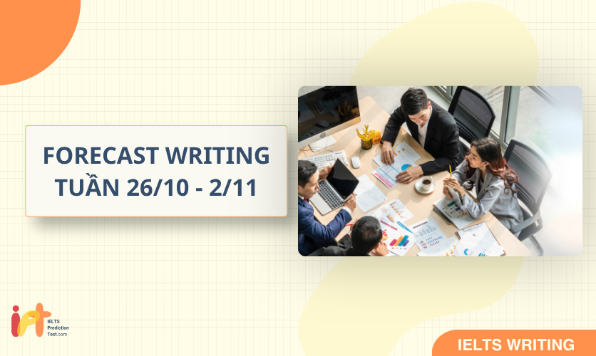 [FORECAST WRITING ] Dự Đoán IELTS WRITING TUẦN (26/10 - 2/11)