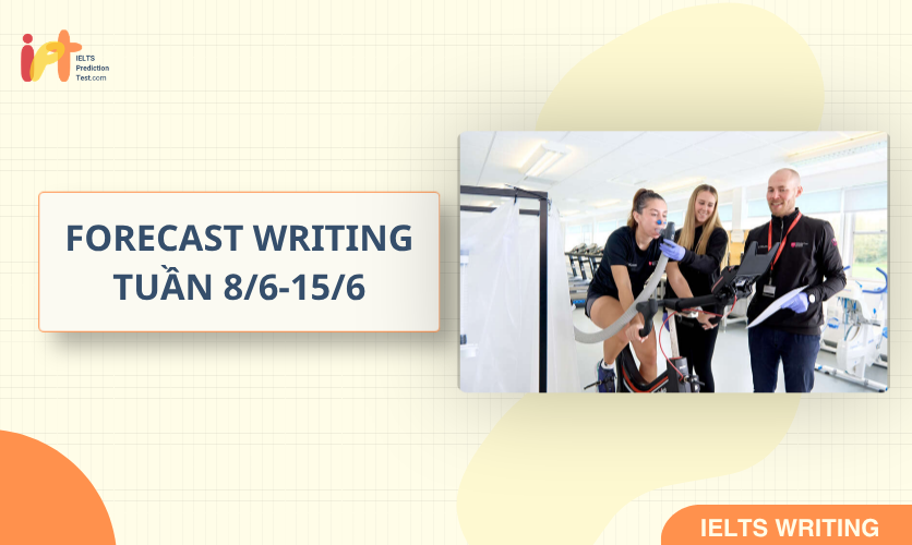 [FORECAST WRITING] Dự Đoán IELTS WRITING TUẦN (8/6-15/6)