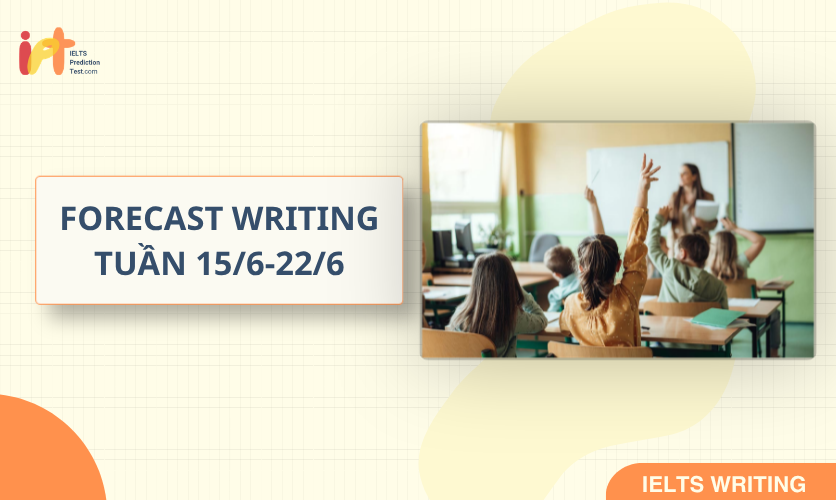 [FORECAST WRITING] Dự Đoán IELTS WRITING TUẦN (15/6-22/6)