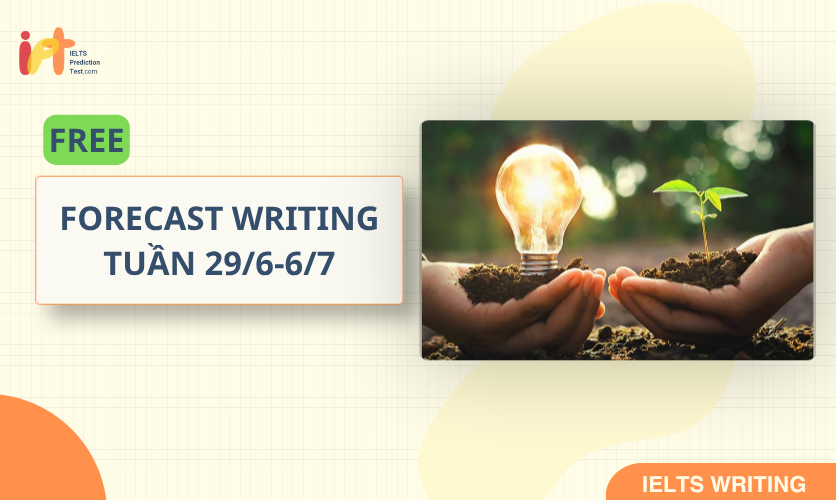 [FORECAST WRITING] FREE Dự Đoán IELTS WRITING TUẦN (29/6-6/7) 