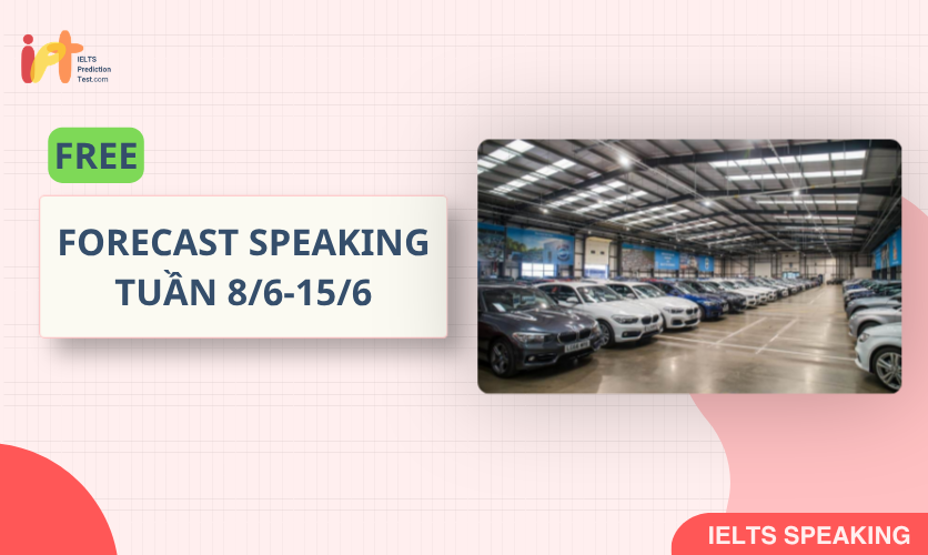 [FORECAST SPEAKING] FREE Dự Đoán IELTS SPEAKING TUẦN (8/6-15/6)