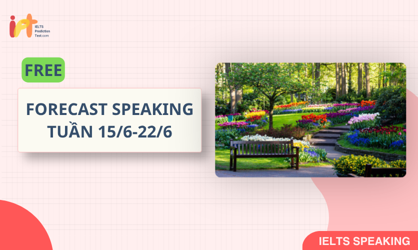 [FORECAST SPEAKING] FREE Dự Đoán IELTS SPEAKING TUẦN (15/6-22/6)