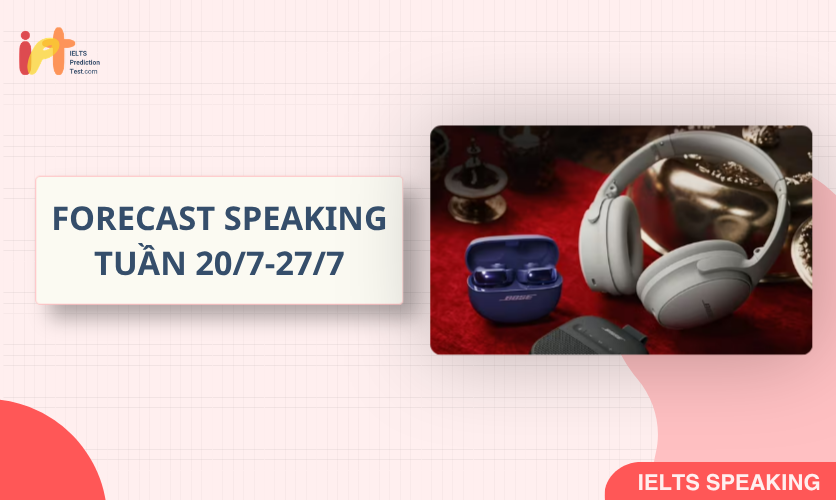 [FORECAST SPEAKING] Dự Đoán IELTS SPEAKING TUẦN (20/7-27/7)