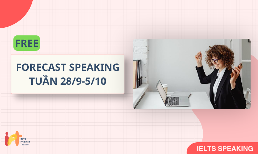 [FORECAST SPEAKING] FREE Dự Đoán IELTS SPEAKING TUẦN (28/9-5/10) 