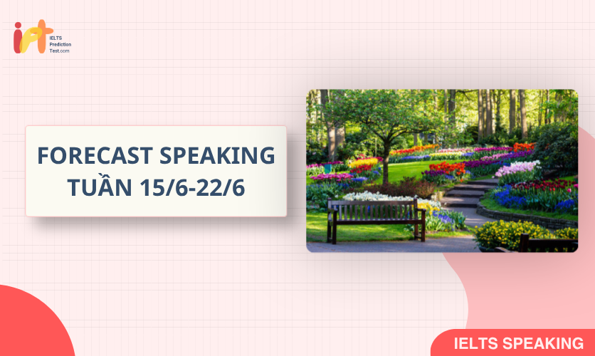 [FORECAST SPEAKING] Dự Đoán IELTS SPEAKING TUẦN (15/6-22/6)
