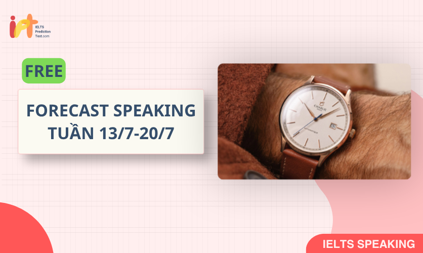 [FORECAST SPEAKING] FREE Dự Đoán IELTS SPEAKING TUẦN (13/7-20/7)
