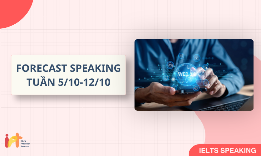 [FORECAST SPEAKING] Dự Đoán IELTS SPEAKING TUẦN (5/10-12/10)
