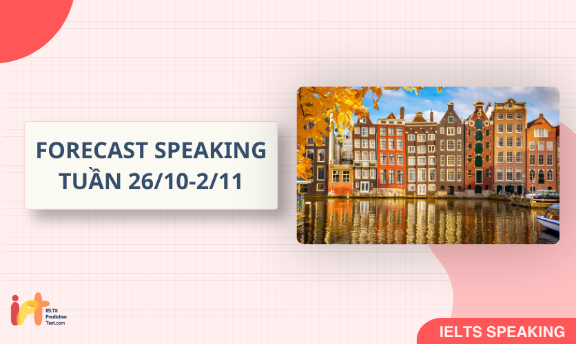 [FORECAST SPEAKING] Dự Đoán IELTS SPEAKING TUẦN (26/10-2/11)