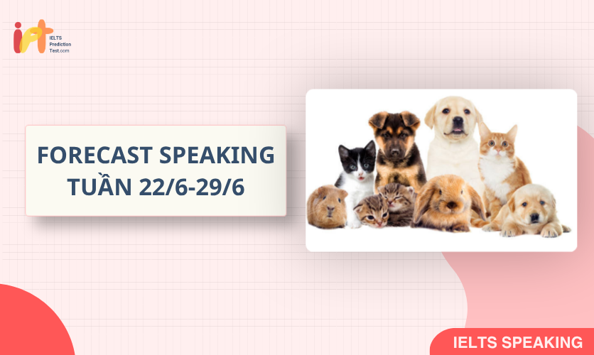 [FORECAST SPEAKING] Dự Đoán IELTS SPEAKING TUẦN (29/6-6/7)