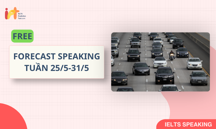[FORECAST SPEAKING] FREE Dự Đoán IELTS SPEAKING TUẦN (25/5-31/5)