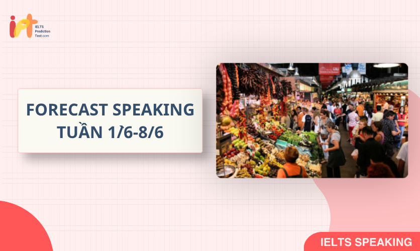 [FORECAST SPEAKING] Dự Đoán IELTS SPEAKING TUẦN (1/6-8/6)