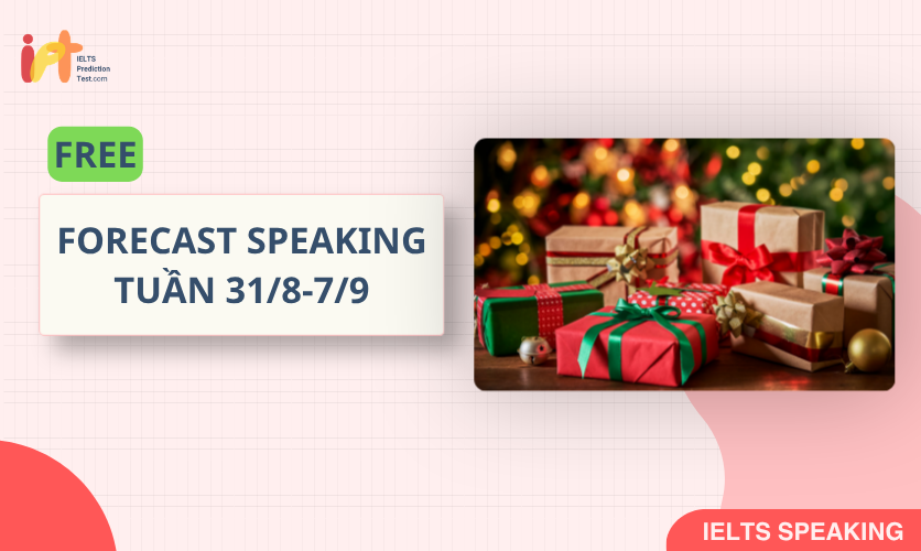 [FORECAST SPEAKING] FREE Dự Đoán IELTS SPEAKING TUẦN (31/8-7/9)