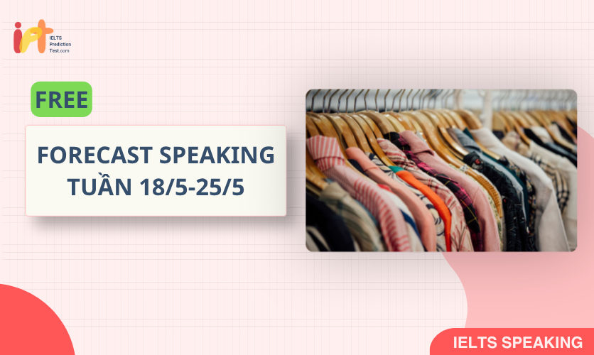 [FORECAST SPEAKING] FREE Dự Đoán IELTS SPEAKING TUẦN (18/5-25/5)