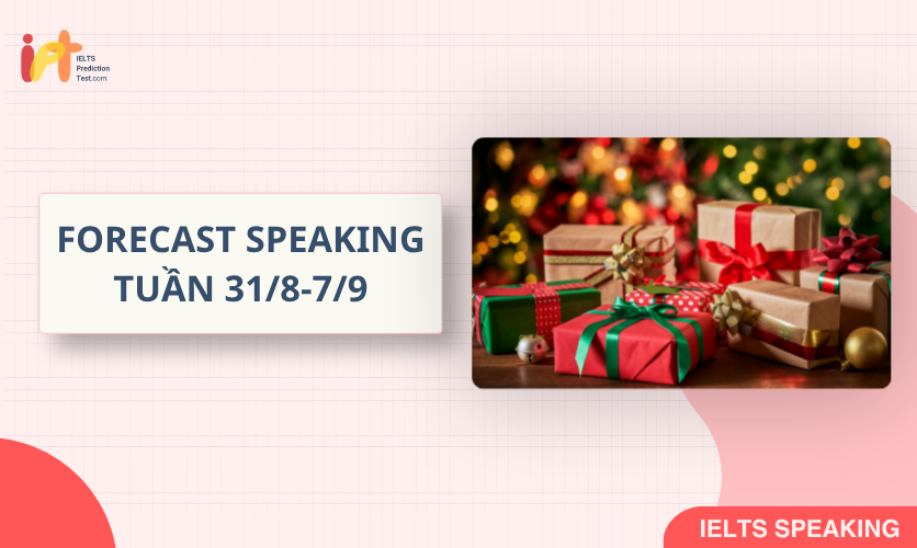[FORECAST SPEAKING] Dự Đoán IELTS SPEAKING TUẦN (31/8-7/9)