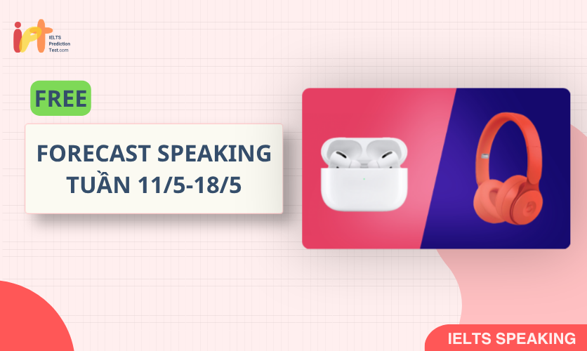 [FORECAST SPEAKING] FREE Dự Đoán IELTS SPEAKING TUẦN (11/5-18/5)