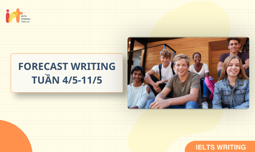 [FORECAST WRITING] Dự Đoán IELTS WRITING TUẦN (4/5-11/5)