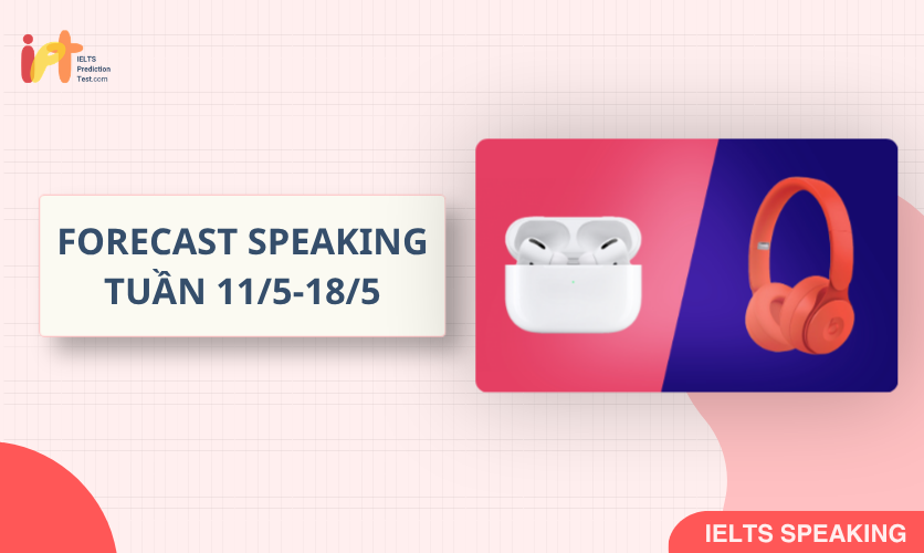 [FORECAST SPEAKING] Dự Đoán IELTS SPEAKING TUẦN (11/5-18/5)