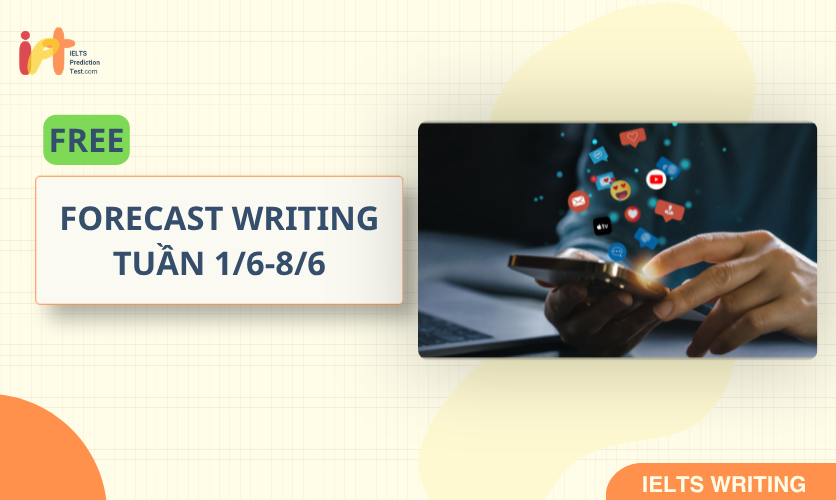 [FORECAST WRITING] FREE Dự Đoán IELTS WRITING TUẦN (1/6-8/6)