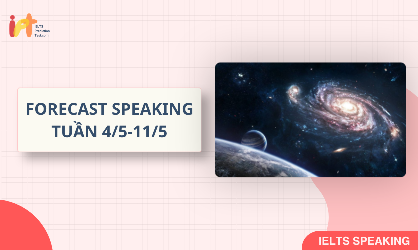 [FORECAST SPEAKING] Dự Đoán IELTS SPEAKING TUẦN (4/5-11/5)